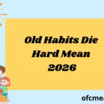 Old Habits Die Hard Mean 2026