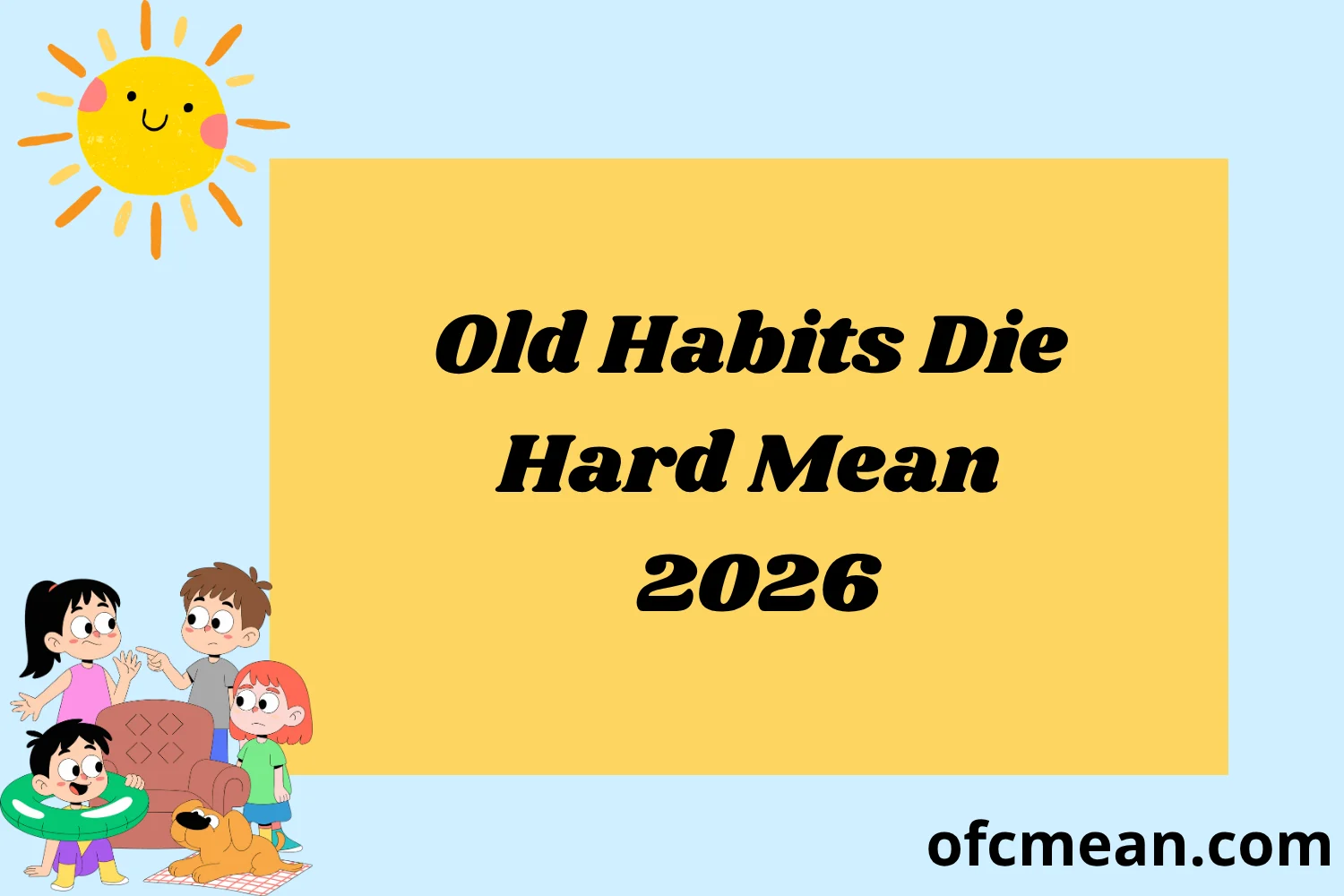 Old Habits Die Hard Mean 2026