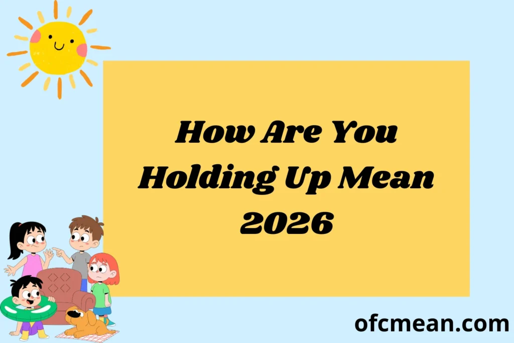 How Are You Holding Up Mean 2026