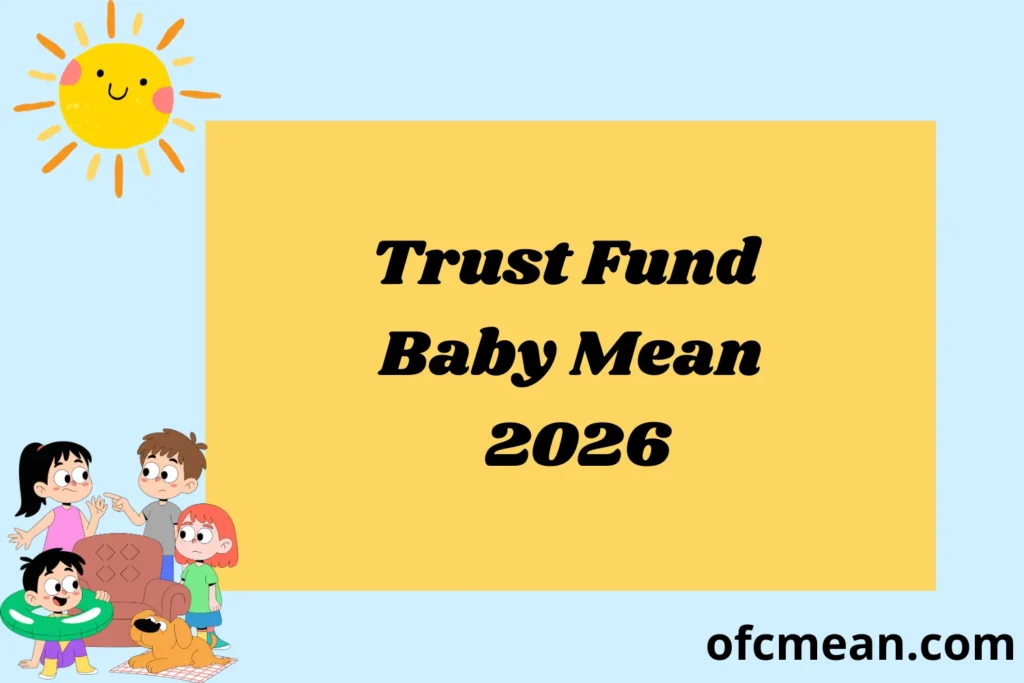 Trust Fund Baby Mean 2026