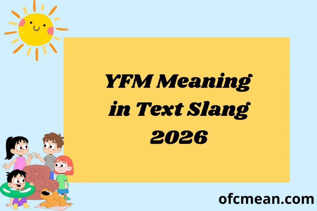 YFM Meaning in Text Slang 2026