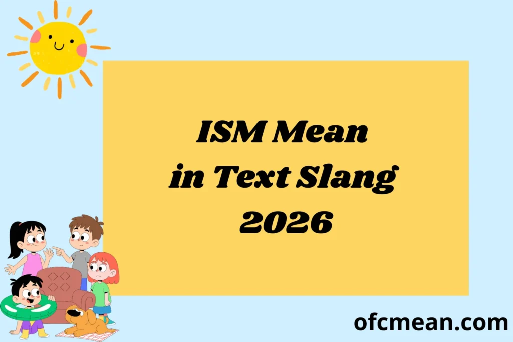 ISM Mean in Text Slang 2026