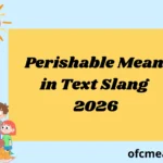 Perishable Mean in Text Slang 2026
