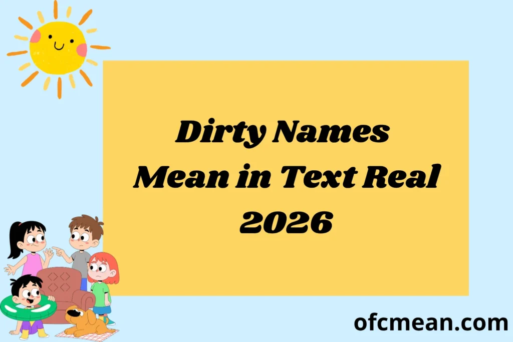 Dirty Names Mean in Text Real 2026
