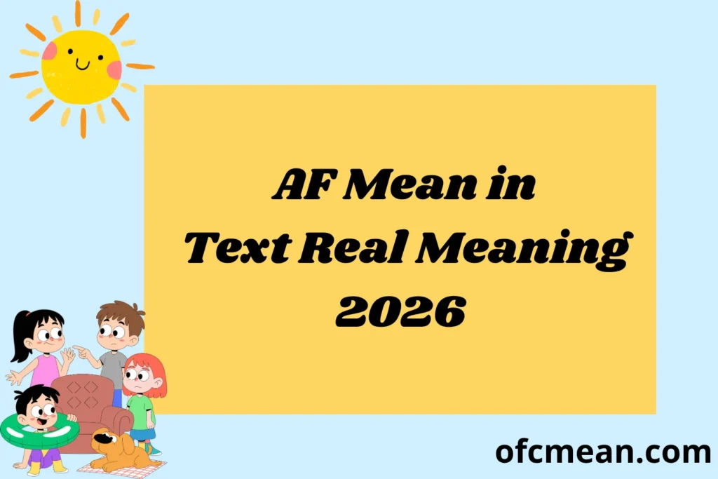 AF Mean in Text Real Meaning 2026