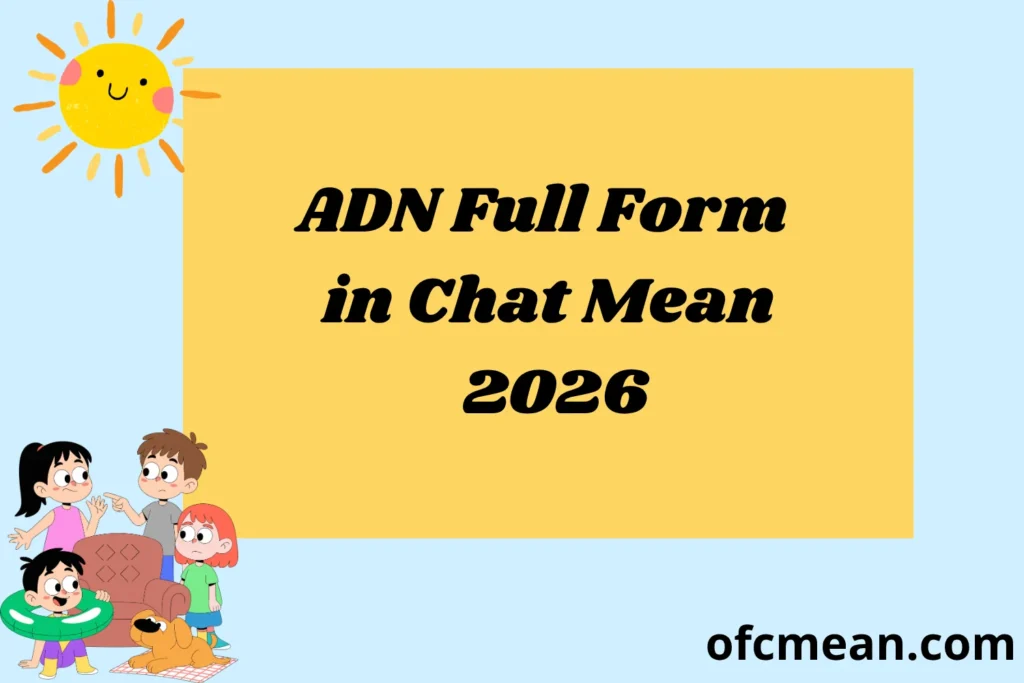 ADN Full Form in Chat Mean 2026