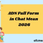 ADN Full Form in Chat Mean 2026