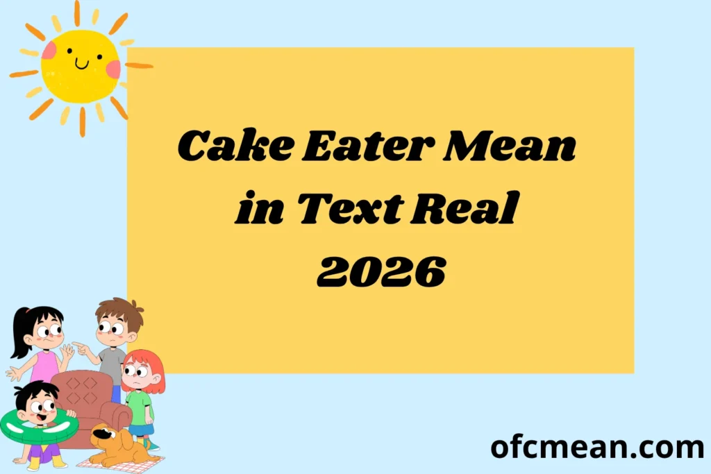 Cake Eater Mean in Text Real 2026