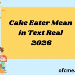 Cake Eater Mean in Text Real 2026