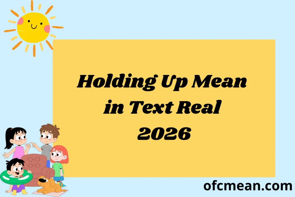 Holding Up Mean in Text Real 2026