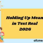 Holding Up Mean in Text Real 2026