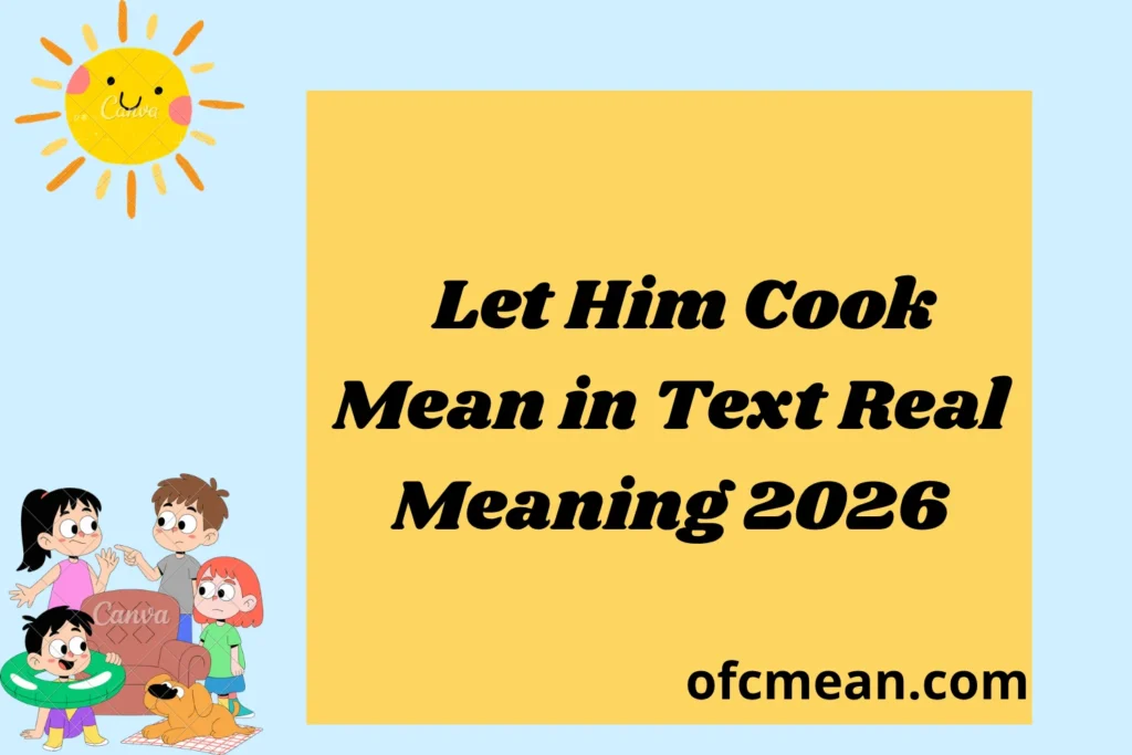 Let Him Cook Mean in Text Real Meaning 2026