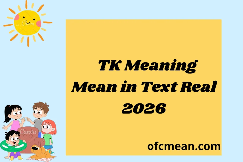 TK Meaning Mean in Text Real 2026