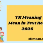 TK Meaning Mean in Text Real 2026